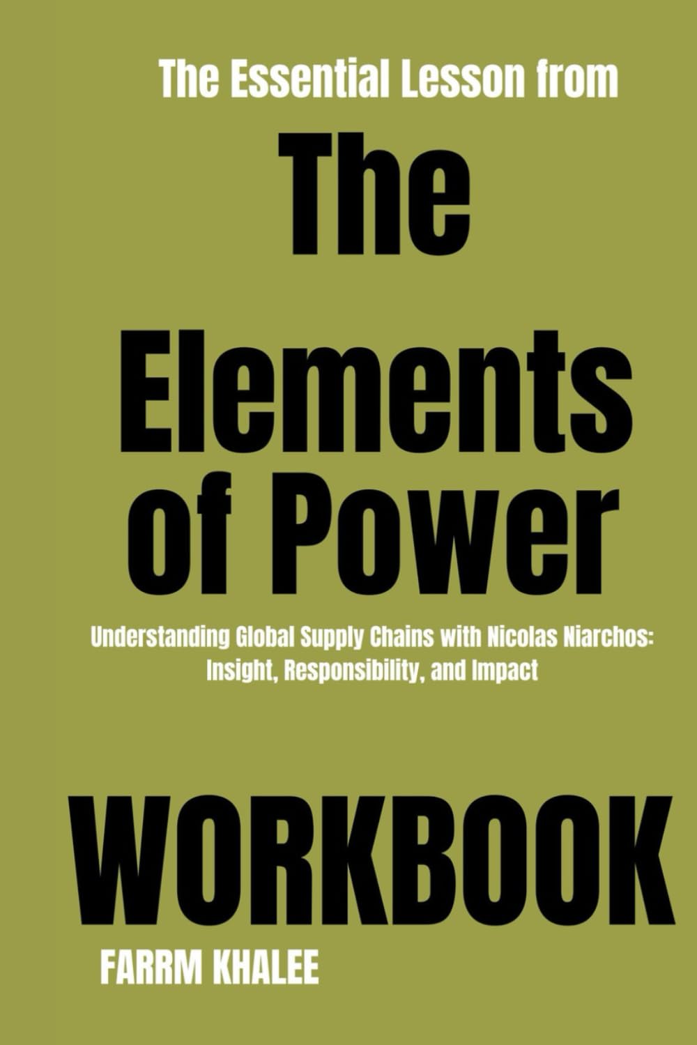 The Essential Lesson from The Elements of Power Workbook: Understanding Global Supply Chains with Nicolas Niarchos: Insight, Responsibility, and Impact