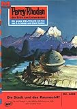  Perry Rhodan 466: Die Stadt und das Raumschiff: Perry Rhodan-Zyklus \