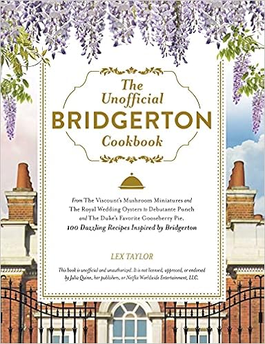 The Unofficial Bridgerton Cookbook: From The Viscount's Mushroom Miniatures and The Royal Wedding Oysters to Debutante Punch and The Duke's Favorite ... Inspired by Bridgerton (Unofficial Cookbook) book cover