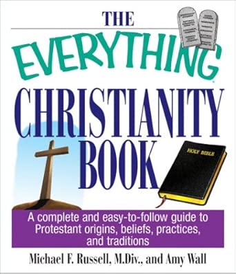 The Everything Christianity Book: A Complete and Easy-To-Follow Guide to Protestant Origins, Beliefs, Practices and Traditions book cover