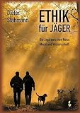 Ethik für Jäger: Die Jagd zwischen Natur, Moral und Wissenschaft ...