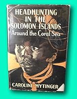 Rare 1942 Mytinger HEADHUNTING IN SOLOMON ISLANDS w/DJ Early Printing $3.00 Intact! [Hardcover] Caroline Mytinger B09M99ZW6K Book Cover