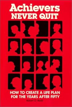 Paperback Achievers Never Quit How to Create a Life Plan for the Years After Fifty: A Book for People Who Can't Quit Book