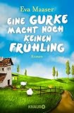 Eine Gurke macht noch keinen Frühling: Roman - Eva Maaser 