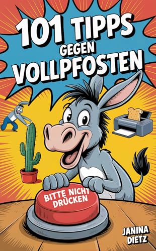 101 Tipps gegen Vollpfosten: Ein Handbuch für den Umgang mit Idioten im Alltagswahnsinn. Lustiges Geschenk für Kollegen, Freunde und Familie.
