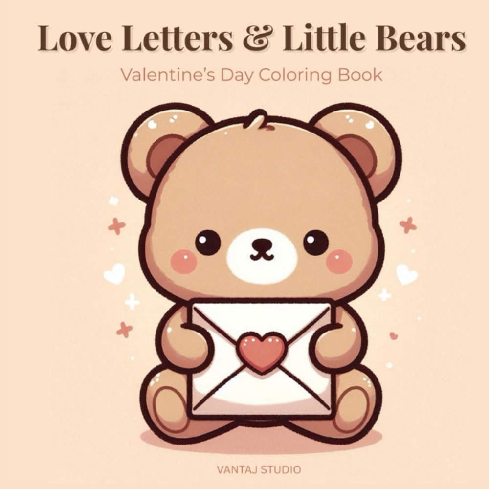Love Letters & Little Bears: Valentine’s Day Coloring Book for Kids & Adults – Cute Hearts, Roses, Chocolates & cuddly bears: The perfect gift to show your love on valentines day