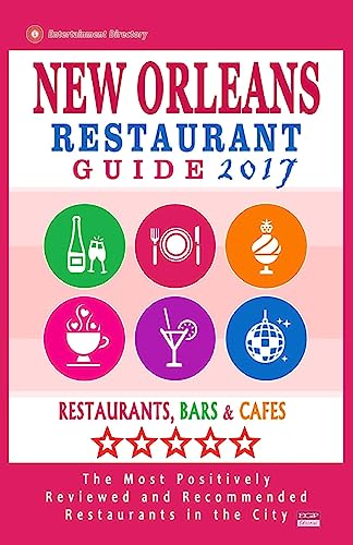 New Orleans Restaurant Guide 2017: Best Rated Restaurants in New Orleans - 500 restaurants, bars and cafés recommended for visitors, 2017