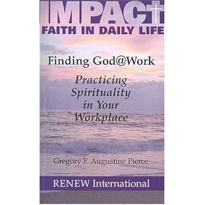 Finding God @ Work: Practicing Spirituality in Your Workplace