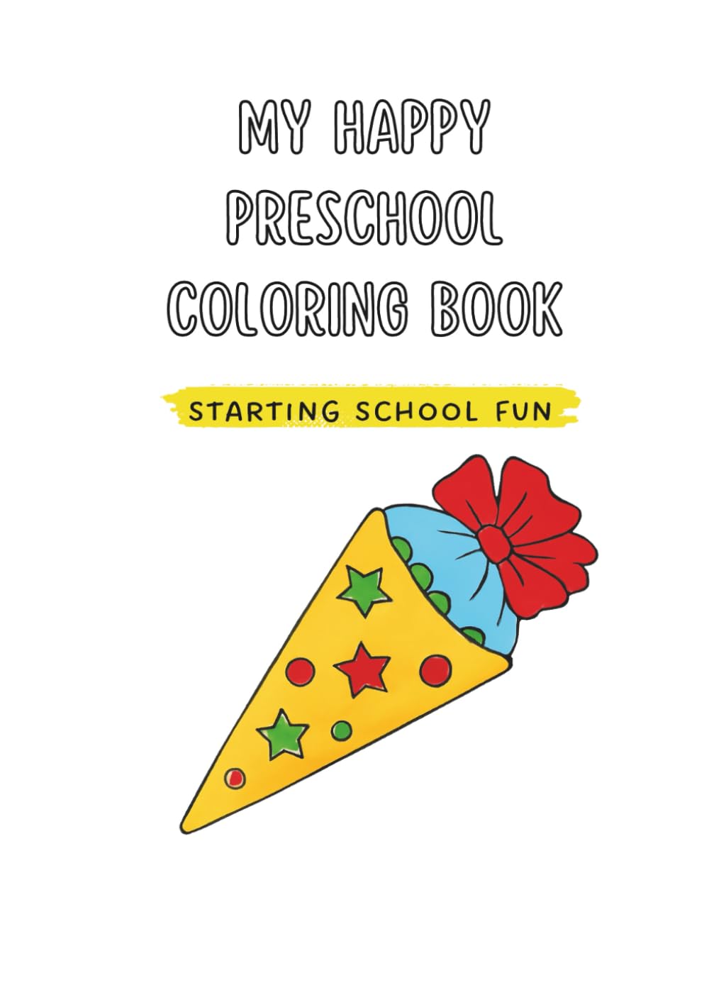 My Preschool Coloring Book – Starting School Fun: Fun and Easy Coloring for Preschoolers Age 4+