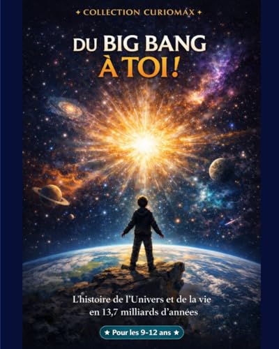 Du Big Bang à Toi !: L'histoire de l'Univers et de la vie en 13,7 milliards d'années