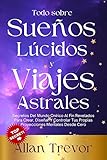 como hacer viajes astrales pdf  Todo sobre Sueños Lúcidos Y Viajes Astrales : Secretos Del Mundo Onírico Al Fin Revelados Para Crear, Diseñar Y Controlar Tus Propias Proyecciones Mentales ... (Sueños Lúcidos, Viajes Astrales, nº 2)