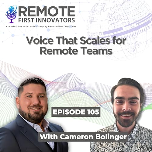 Voice That Scales for Remote Teams | Cameron Bolinger | EP 105