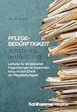 Pflegebedürftigkeit verstehen und meistern: Leitfaden für die relevanten Fragestellungen im Zusammenhang mit dem Eintritt der Pflegebedürftigkeit