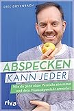 Abspecken kann jeder: Wie du ganz ohne Verzicht abnimmst und dein Wunschgewicht erreichst: Wie du ganz ohne Verzicht abnimmst und dein Wunschgewicht erreichst. Das Buch zum erfolgreichen Podcast