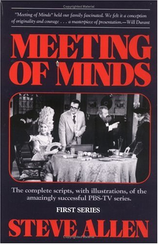 Meeting of Minds: The Complete Scripts, With Illustrations, of the Amazingly Successful Pbs-TV Series