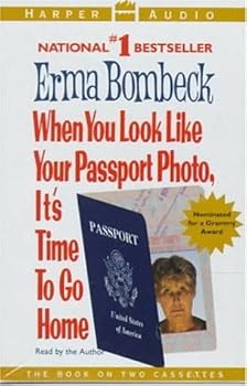 By Erma Bombeck - When You look Like Your Passport Photo, It's Time to Go Home (Abridged) (1994-06-22) [Audio Cassette]