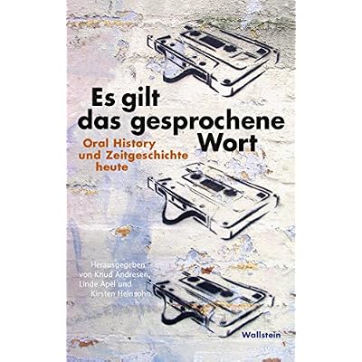 Es gilt das gesprochene Wort: Oral History und Zeitgeschichte heute