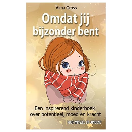 Omdat jij bijzonder bent: Een inspirerend kinderboek over potentieel, moed en kracht – Voor meisjes en jongens