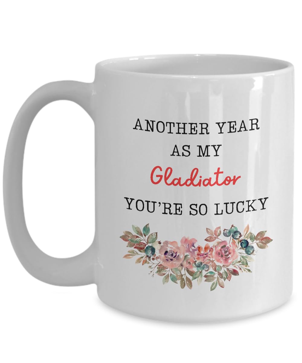 My Gladiator Coffee Mug Another Year As My Gladiator, You're So Lucky Valentine Anniversary Birthday Romantic Cute and Funny Presents