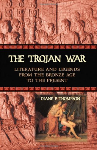 The Trojan War: Literature and Legends from the Bronze Age to the Present