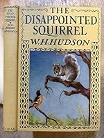 The disappointed squirrel,: And other stories from "The book of a naturalist", B00085TVF2 Book Cover