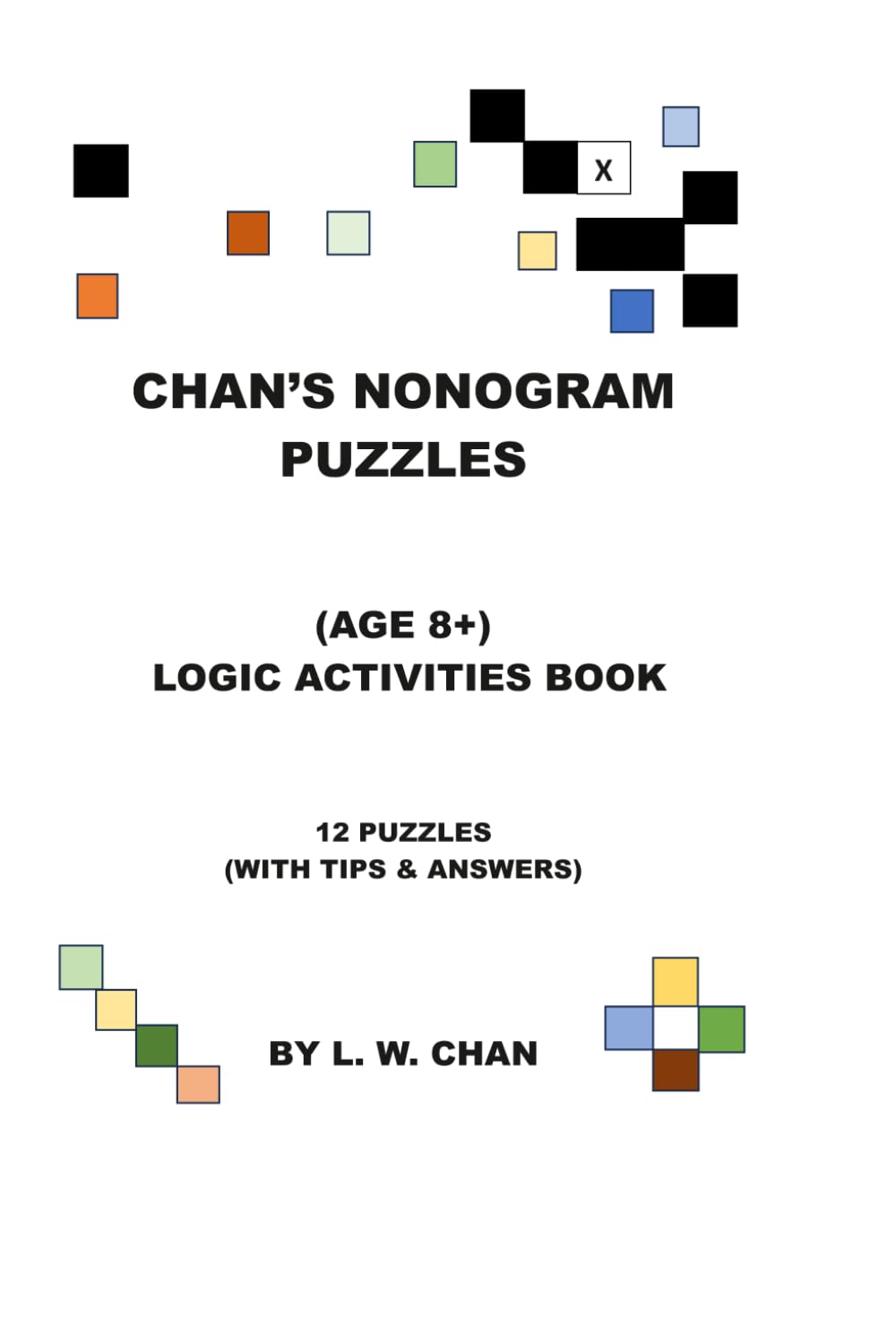Chan's Nonogram Puzzles: (Age 8+) Logic Activities Book
