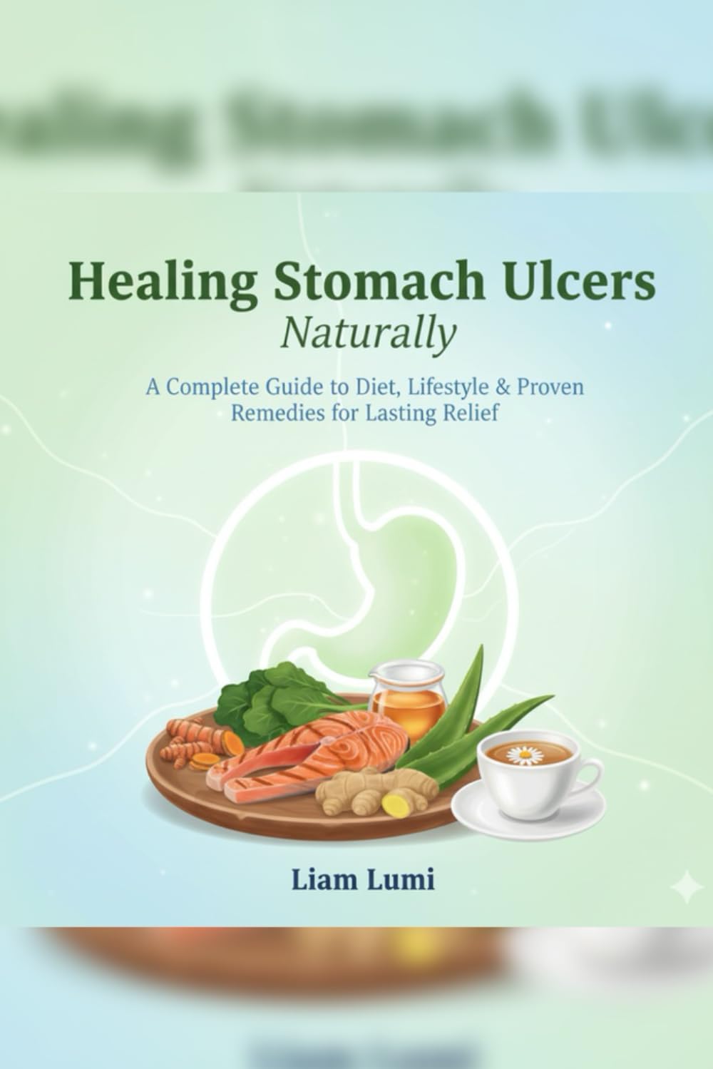 Healing Stomach Ulcers Naturally: A Complete Guide to Diet, Lifestyle & Proven Remedies for Lasting Relief
