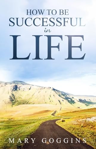 How to be Successful in Life: Cultivating the success mindset for successful living