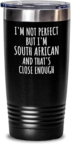 Funny South African Tumbler South Africa Gift Idea For Men Women Nation Pride I'm Not Perfect But That's Close Enough Quote Gag Joke Insulated Cup