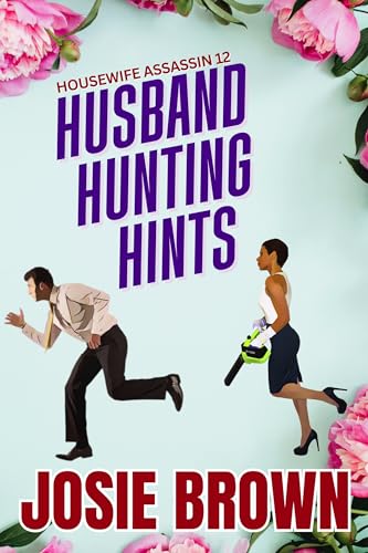 The Housewife Assassin's Husband Hunting Hints (Book 12): Mysteries that will Make You Laugh by Josie Brown (Housewife Assassin Series)