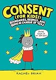 Consent (for Kids!): Boundaries, Respect, and Being in Charge of YOU