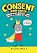 Consent (for Kids!): Boundaries, Respect, and Being in Charge of YOU (Be Smart About, 1)