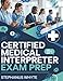 CERTIFIED MEDICAL INTERPRETER EXAM PREP 2025-2026: 5 Full-Length Practice Exams & 500+ Questions with Detailed Answer Explanations for CMI Related Candidates