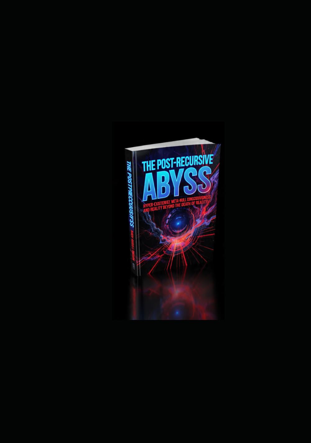 The Post-Recursive Abyss: Hyper-Existence, Meta-Null Consciousness, and the Reality Beyond the Death of Reality