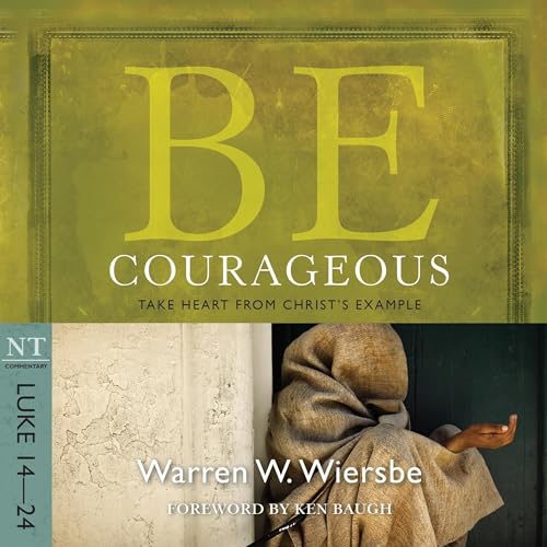 Warren W. Wiersbe - Be Courageous (Luke 14-24) episode artwork