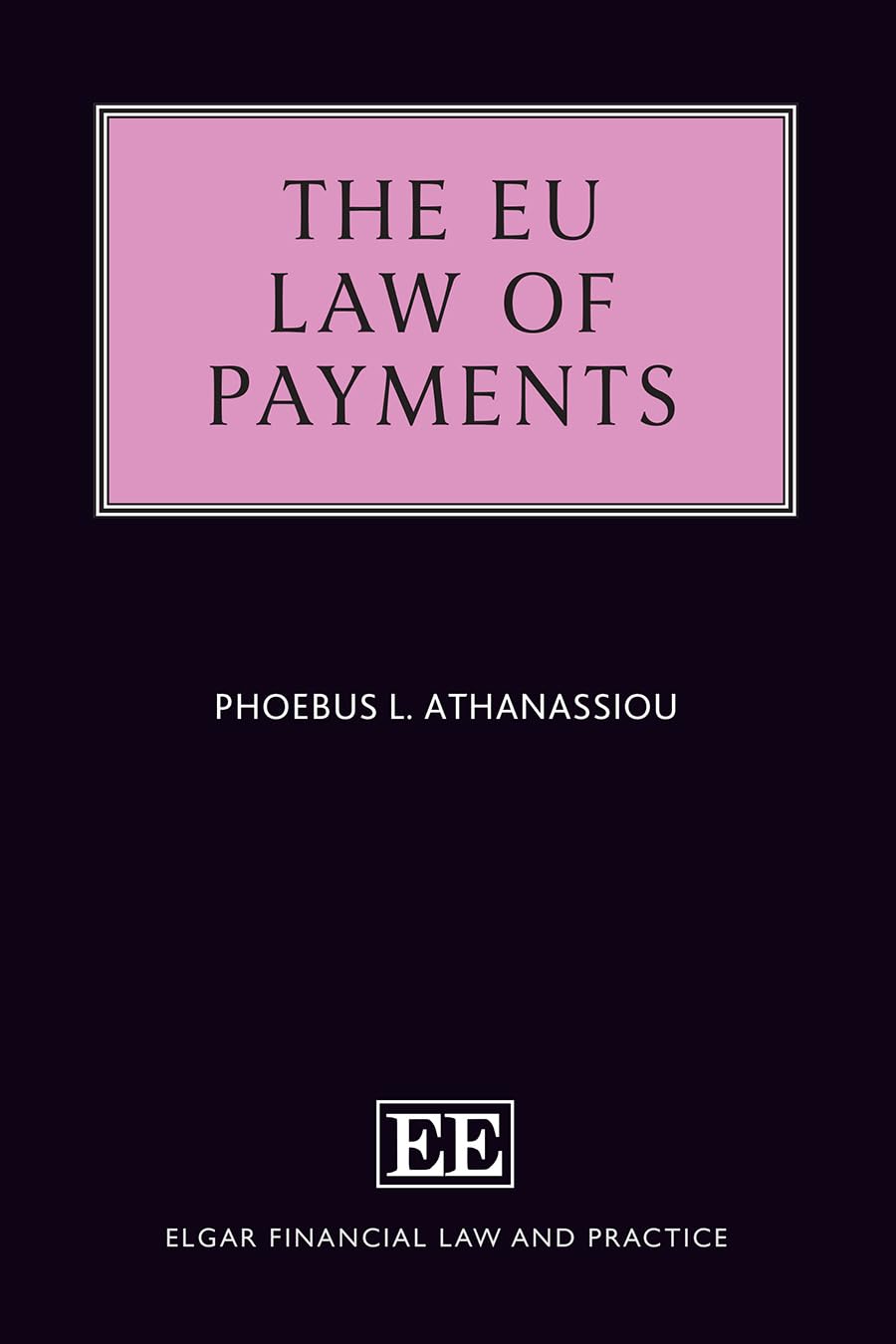 The EU Law of Payments (Elgar Financial Law and Practice series)