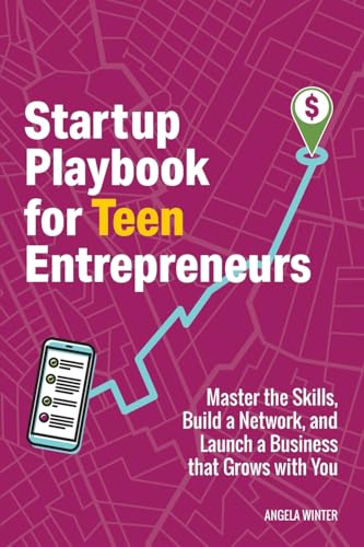 Startup Playbook for Teen Entrepreneurs: Practical Skills, Actionable Steps with Real-World Examples to Help Young Founders Grow (Business Books for Teens, Band 1)