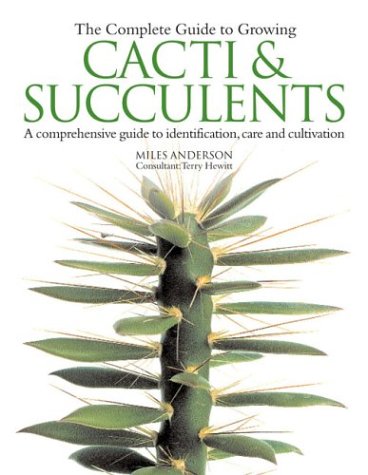 The Complete Guide to Growing Cacti & Succulents: Anderson, Miles ...