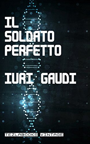 Iuri Gaudi – Il Soldato Perfetto (2017)