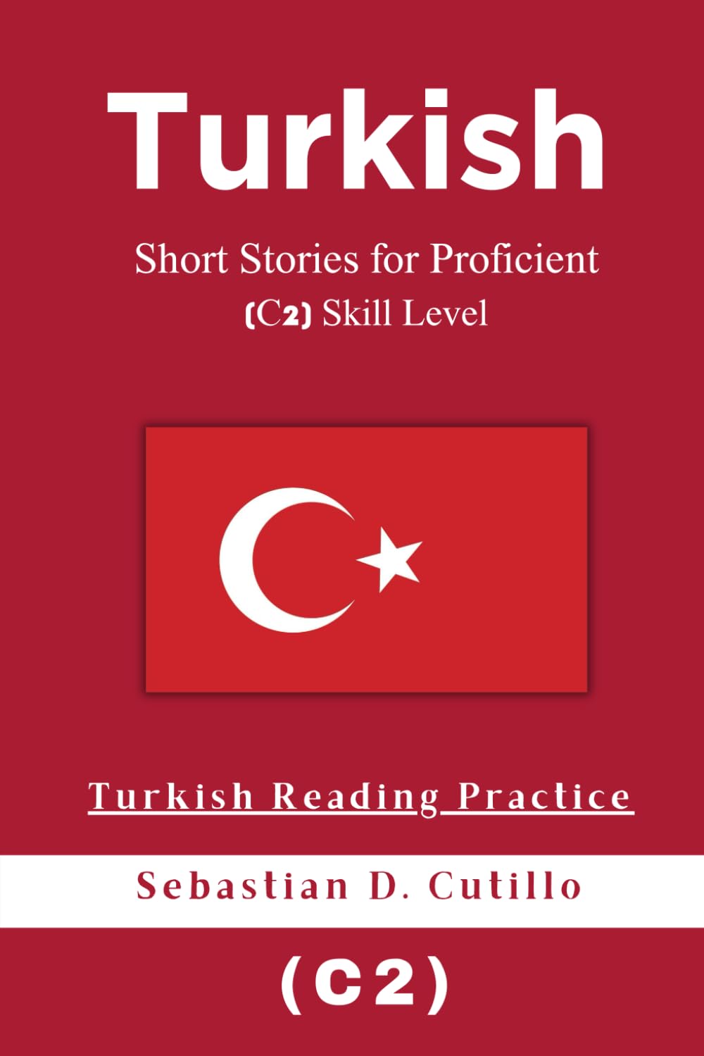 Turkish Short Stories for Proficient (C2) Skill Level - Turkish Reading Practice (Turkish Short Stories (CEFR Leveled Language Learning))