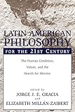 Latin American Philosophy for the 21st Century: The Human Condition, Values, and the Search for Identity