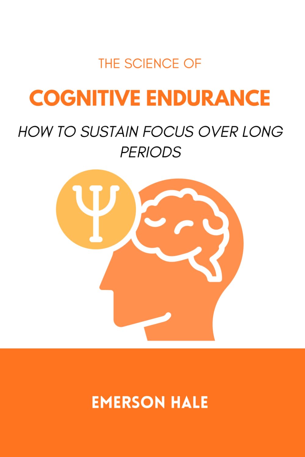 The Science of Cognitive Endurance: How to Sustain Focus Over Long Periods