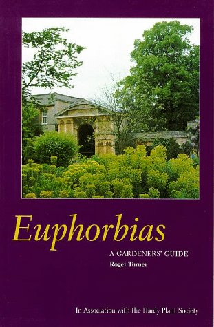 Euphorbias: A Gardeners' Guide Euphorbias: A Gardeners' Guide