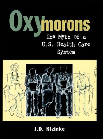 Oxymorons: The Myth of a U.S.Health Care System