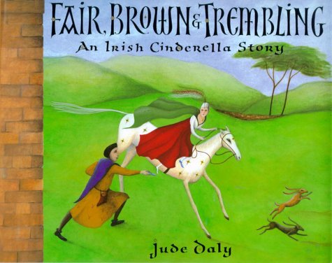 Fair, Brown and Trembling: An Irish Cinderella Story Fair, Brown and Trembling: An Irish Cinderella Story