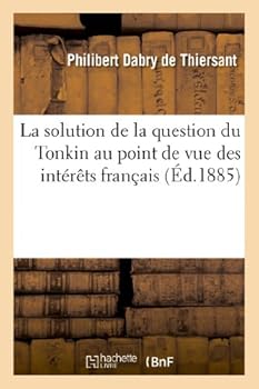 Paperback La Solution de la Question Du Tonkin Au Point de Vue Des Intérêts Français [French] Book
