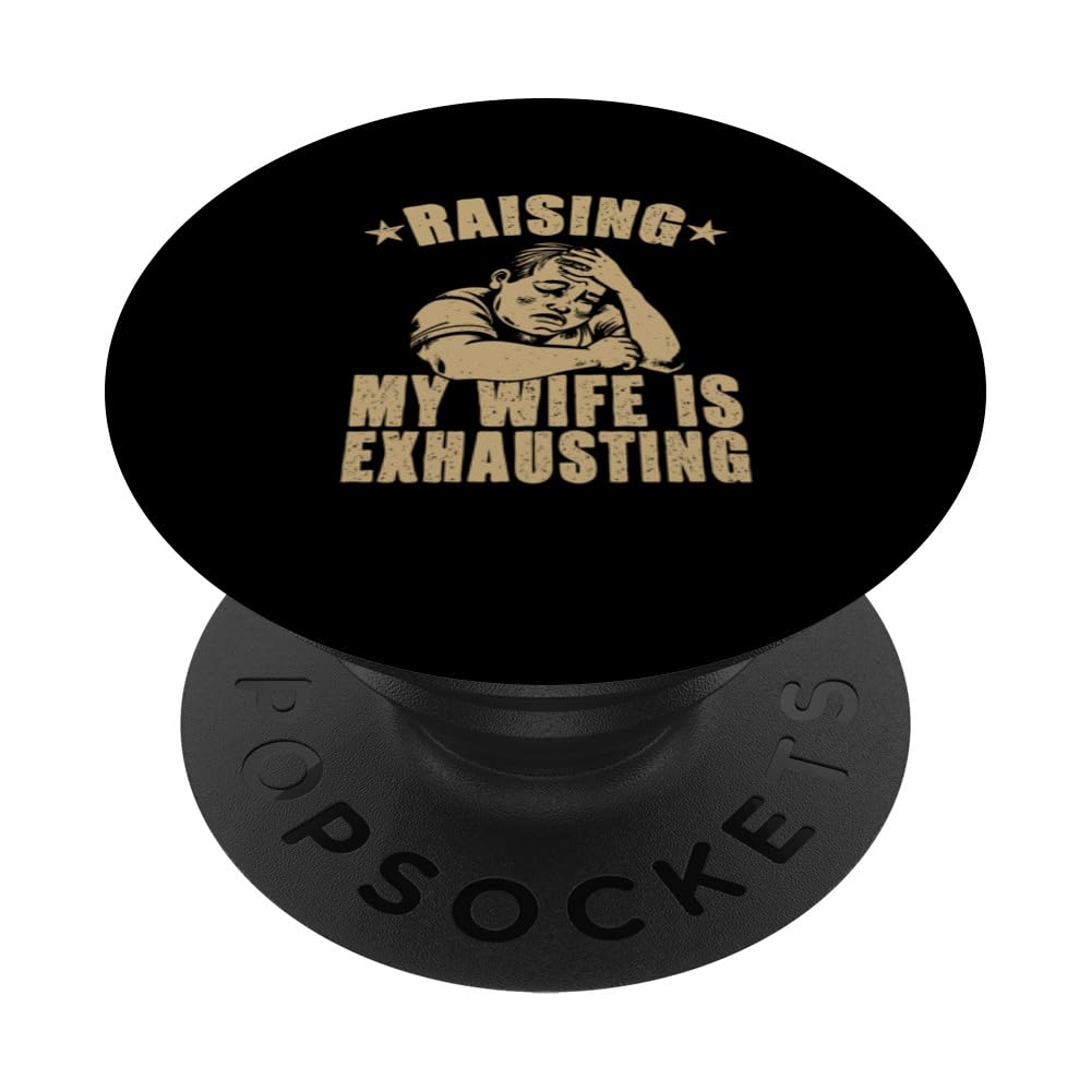 Raising My Wife Is Exhausting - Funny Design for Men Husband PopSockets Swappable PopGrip, Black