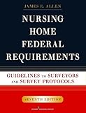 Nursing Home Federal Requirements: Guidelines to Surveyors and Survey Protocols, 7th Edition