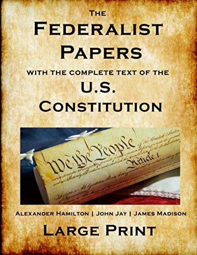 The Federalist Papers | U.S. Constitution: - All 85 Federalist Papers | The Full Constitution | The Bill of Rights | All Amendments | New Edition