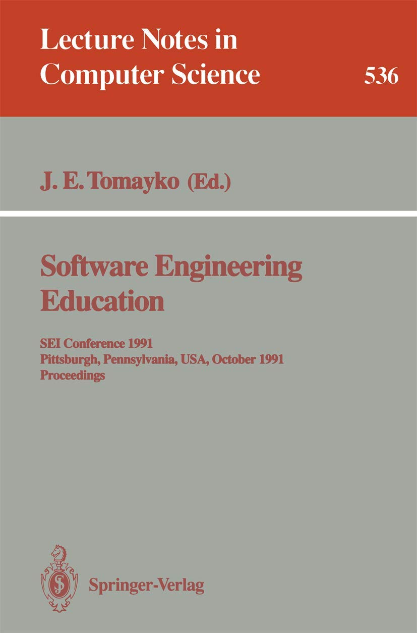 Software Engineering Education: SEI Conference 1991, Pittsburgh, Pennsylvania, USA, October 7-8, 1991. Proceedings: 536